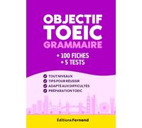 Objectif TOEIC Grammaire: Préparation au TOEIC 2026 (Listening & Reading) - 100 fiches de grammaire anglaise, exercices corrigés et 5 tests pour améliorer son score, tout niveaux
