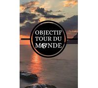 Objectif Tour du Monde: Carnet de voyage à remplir, pour des souvenirs intemporels (Photos, notes, anecdotes, activités, carnet de bord)