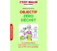 Objectif zéro déchet, c'est malin: les conseils pratiques et les recettes 100% écologiques pour en finir ...