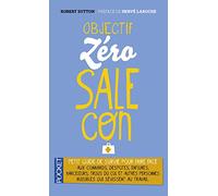 Objectif zéro-sale-con: Petit guide de survie face aux connards, despotes, enflures, harceleurs, trous du cul et autres personnes nuisibles qui sévissent au travail
