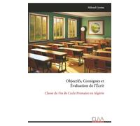 Objectifs, Consignes et Évaluation de l’Écrit e Fin de Cycle Primaire en Algérie