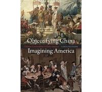 Objectifying China Imagining America - Caroline Frank - The University of Chicago Press - Livre en Anglais - Paperback Caroline FrankCaroline Frank (Auteur)
