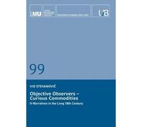 Objective Observers - Curious Commodities: It-Narratives in the Scientific, Economic, and Monetary Discourses of the Long 18th Century