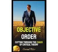 Objective Order: Cutting Through the Chaos of Critical Theory