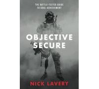 Objective Secure: The Battle-Tested Guide to Goal Achievement