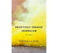 Objectively Engaged Journalism - Stephen J.A. Ward - McGillQueens University Press - Livre en Anglais - Hardback Stephen J.A. WardStephen J.A. Ward (Auteur)