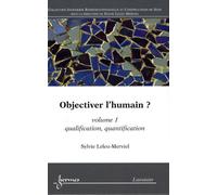 Objectiver l'humain ? Volume 1: qualification, quantification
