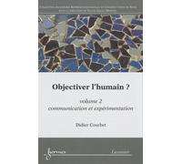 Objectiver l'humain ? Volume 2: communication et expérimentation