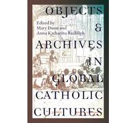 Objects and Archives in Global Catholic Cultures: Movement and Materiality