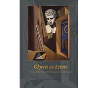 Objects As Actors - Props And The Poetics Of Performance In Greek Tragedy