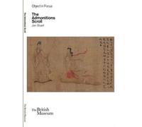 Objects in Focus: The Admonitions Scroll (Objects in Focus) by Stuart, Jan NEUF