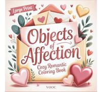 Objects of Affection: Cozy Romantic Coloring Book for Adults with Bold and Easy Love-Themed Designs Featuring Romantic, Keepsakes and Lifestyle Items for Relaxation