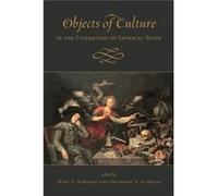 Objects Of Culture In The Literature Of Imperial Spain (Toronto Iberic) (Hardcover) Mary Barnard, Frederick A De Armas (Auteur)