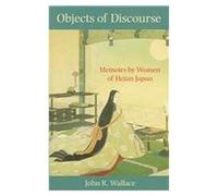 Objects Of Discourse: Memoirs By Women Of Heian Japan