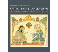 Finbarr Flood – Objects of Translation: Material Culture and Medieval "Hindu-Muslim" Encounter