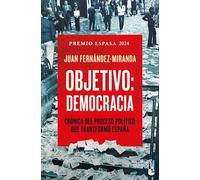 Objetivo: Democracia: Crónica del proceso político que transformó España