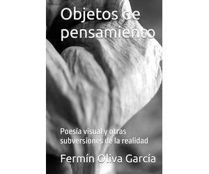 Objetos de pensamiento: Poesía visual y otras subversiones de la realidad