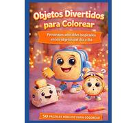 Objetos Divertidos para Colorear: Personajes adorables inspirados en los objetos del día a día - 50 dibujos divertidos - 1 página de cada 2 en blanco para enmarcar -