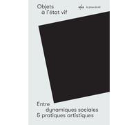 Objets à l'état vif: Entre dynamiques sociales & pratiques artistiques