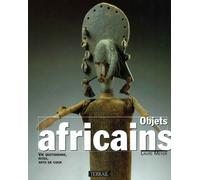 Objets Africains - Vie Quotidienne, Rites, Arts De Cour