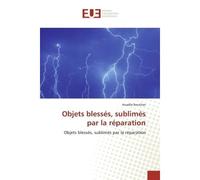 Objets blessés, sublimés par la réparation - Anaëlle Bouthier - Universitaires Europeennes - broché - Etude