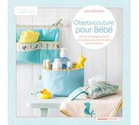 Objets couture pour Bébé: Plus de 30 rangements et accessoires pour le bien-être des petits