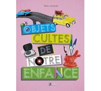 Objets cultes de notre enfance