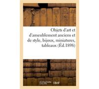 Objets d'art et d'ameublement anciens et de style, bijoux, miniatures, tableaux - Arthur Bloche - Hachette Bnf - broché - Livre