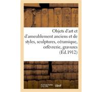 Objets d'art et d'ameublement anciens et de styles, sculptures, céramique, orfèvrerie Gravures, tableaux, fourrures, manteaux, livres, tapis anciens d'Orient, étoffes brodées - Arthur Bloche - Hachett