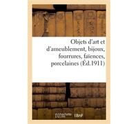 Objets d'art et d'ameublement, bijoux, fourrures, faïences, porcelaines, objets variés Bronzes, meubles, tapis - Collectif - Hachette Bnf - broché - Livre