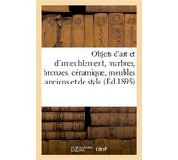 Objets d'art et d'ameublement, marbres, bronzes, céramique, meubles anciens et de style Belles tapisseries Renaissance et Louis XIV - Arthur Bloche - Hachette Bnf - broché - Roman