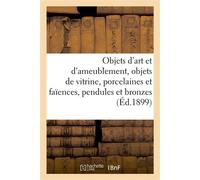 Objets d'art et d'ameublement, objets de vitrine, porcelaines et faïences, objets variés, pendules Et bronzes, boiseries et meubles, étoffes - Charles Mannheim - Hachette Bnf - broché - Livre