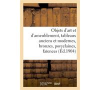 Objets d'art et d'ameublement, tableaux anciens et modernes, bronzes, porcelaines, faïences - Joshua Williamson - Hachette Bnf - broché - Livre