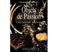 Objets De Passion - Les Grands Ateliers