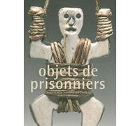 Objets de prisonniers: Collection du Musée international de la Croix-Rouge et du Croissant-Rouge