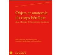 Objets et anatomie du corps héroïque Collectif (Auteur)