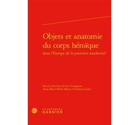 Objets et anatomie du corps héroïque - Collectif - Classiques Garnier - relié - Essai