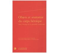 Objets Et Anatomie Du Corps Héroïque Dans L'europe De La Première Modernité