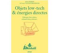 Objets low tech & énergies directes - Fabriquer four solaire, réchaud à bois, éolienne... Alizée Perrin (Auteur), Yoann Vandendriessche (Auteur), Charles Hervé-Gruyer (Collection dirigée par)