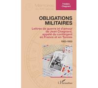 Obligations militaires: Lettres de guerre et d’amour de Jean Chagnard, appelé du contingent en France et en Tunisie 1953-1955