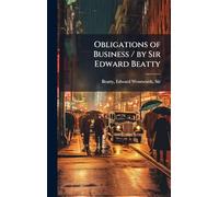 Obligations of Business / by Sir Edward Beatty