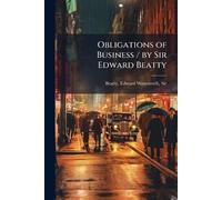 Obligations of Business / by Sir Edward Beatty