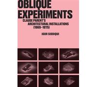 Oblique Experiments Claude Parent's Architectural Installations (1969-1975)
