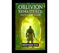 OBLIVION REMASTERED 2025 GAME GUIDE: Explore, Conquer, And Become The Ultimate Hero Of Cyrodiil
