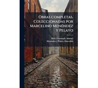 Obras completas. Coleccionadas por Marcelino MenÃ(c)ndez y Pelayo