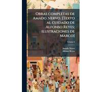 Obras completas de Amado Nervo. [Texto al cuidado de Alfonso Reyes; ilustraciones de Marco]