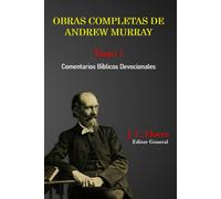 Obras Completas De Andrew Murray Tomo 1: Comentarios Bíblicos Devocionales (Spanish Edition)