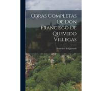 Obras Completas De Don Francisco De Quevedo Villegas