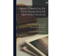 Obras Completas De Don Francisco De Quevedo Villegas: . Edición Crítica, Ordenada É Ilustrada; T.2