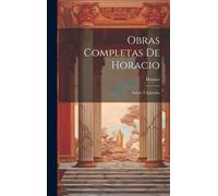 Obras Completas De Horacio: Sátiras Y Epístolas